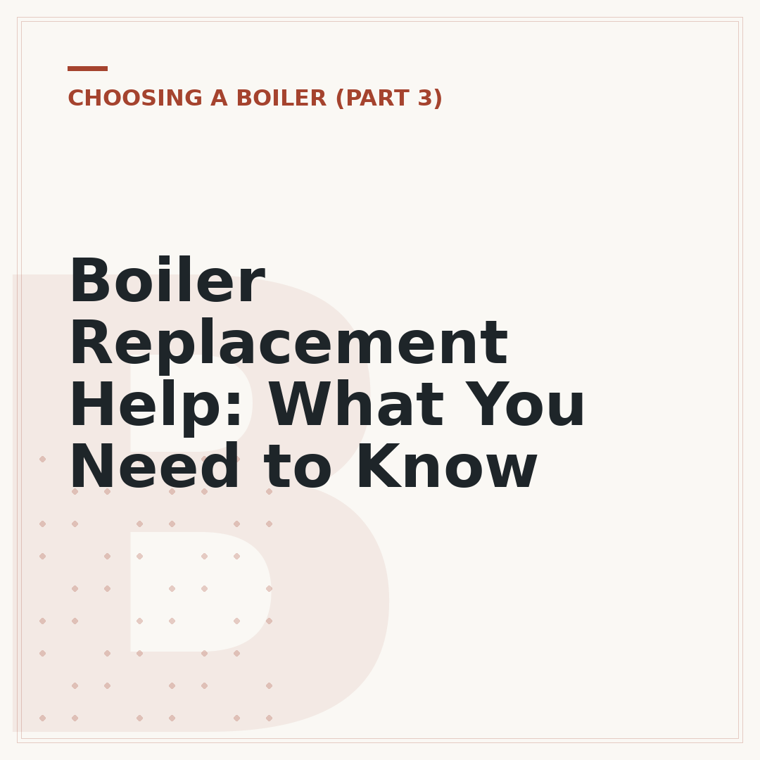 Boiler Replacement Help: What You Need to Know