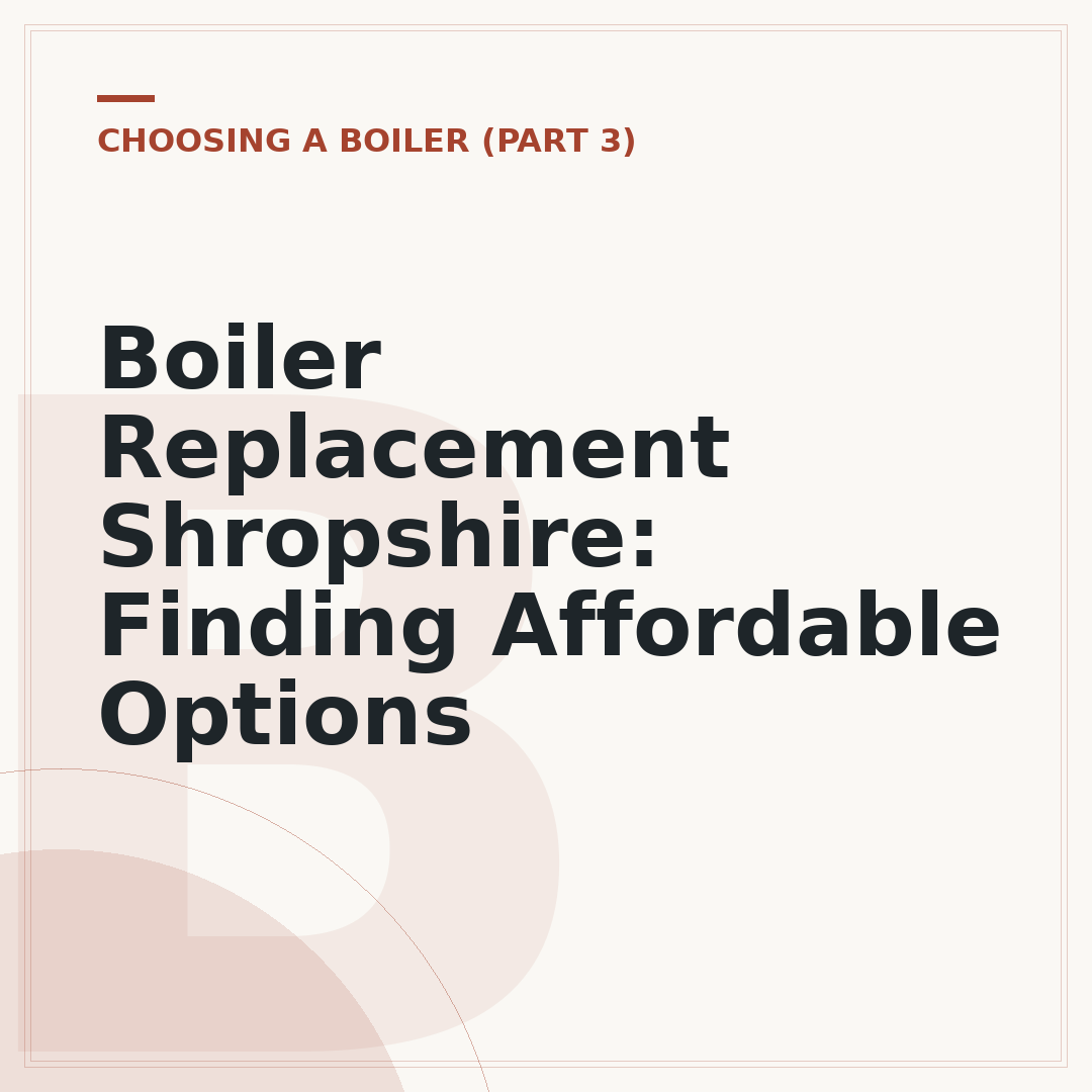 Boiler Replacement Shropshire: Finding Affordable Options