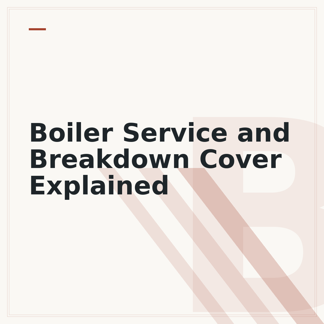 Boiler Service and Breakdown Cover Explained