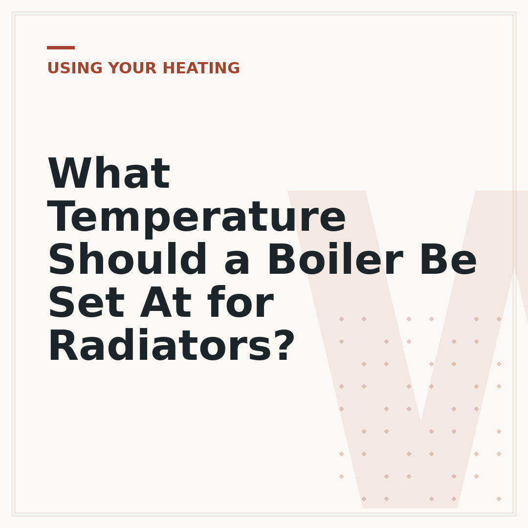 What Temperature Should a Boiler Be Set At for Radiators?