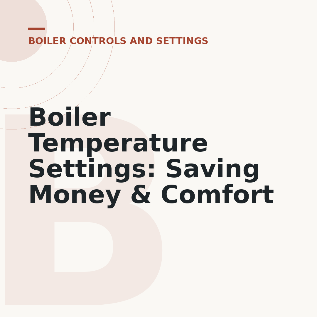 Boiler Temperature Settings: Saving Money & Comfort