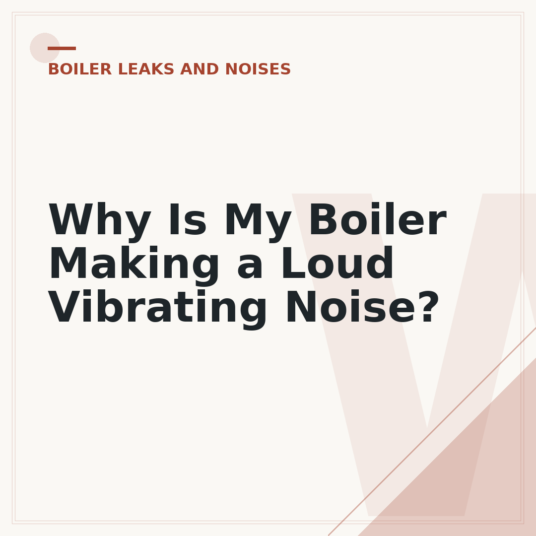 Why Is My Boiler Making a Loud Vibrating Noise?