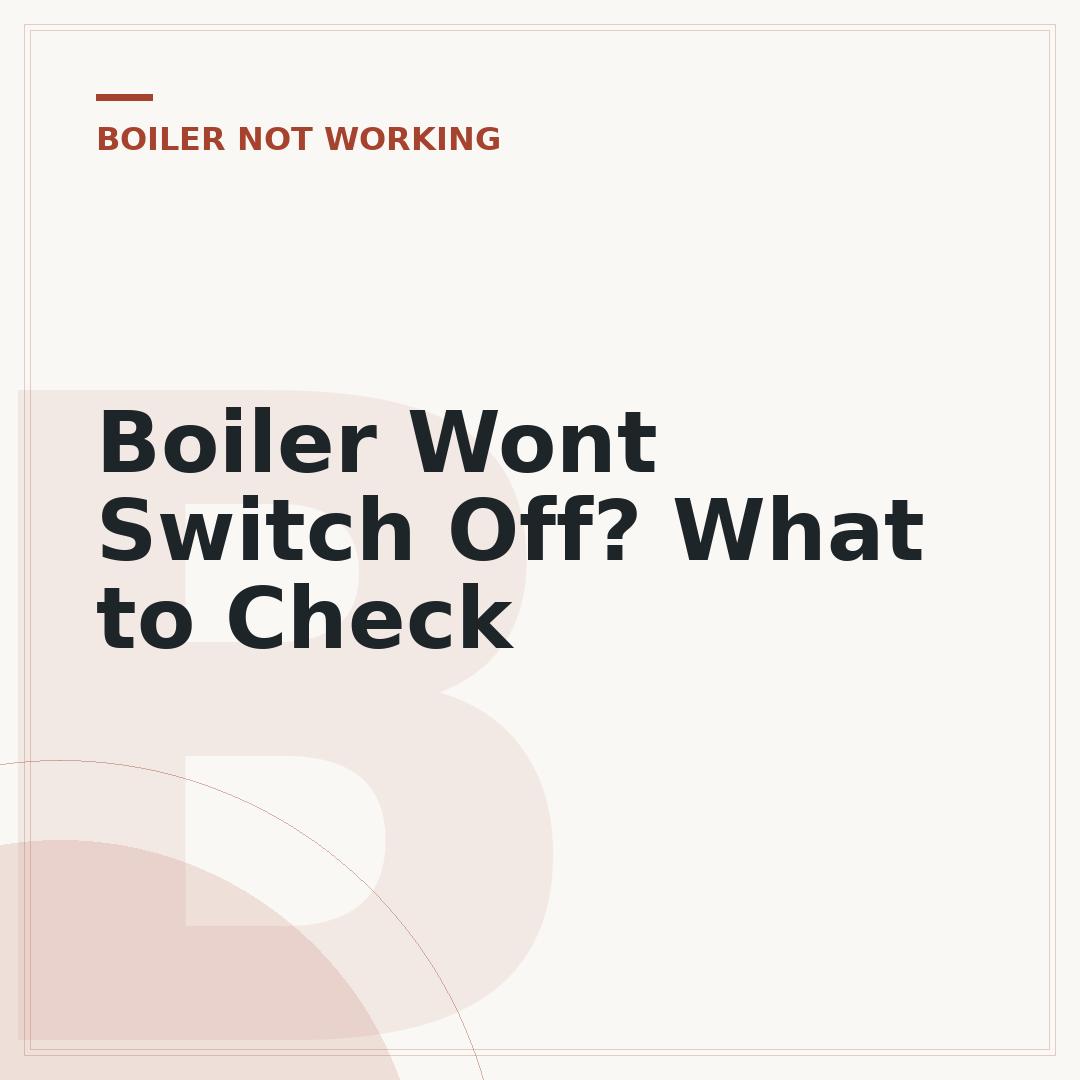 Boiler Wont Switch Off? What to Check