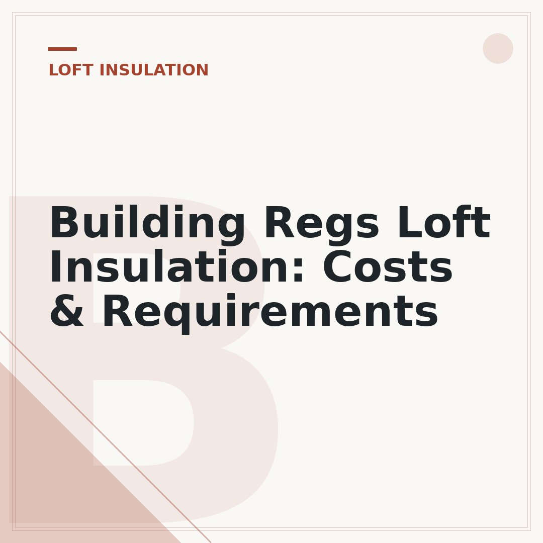 Building Regs Loft Insulation: Costs & Requirements