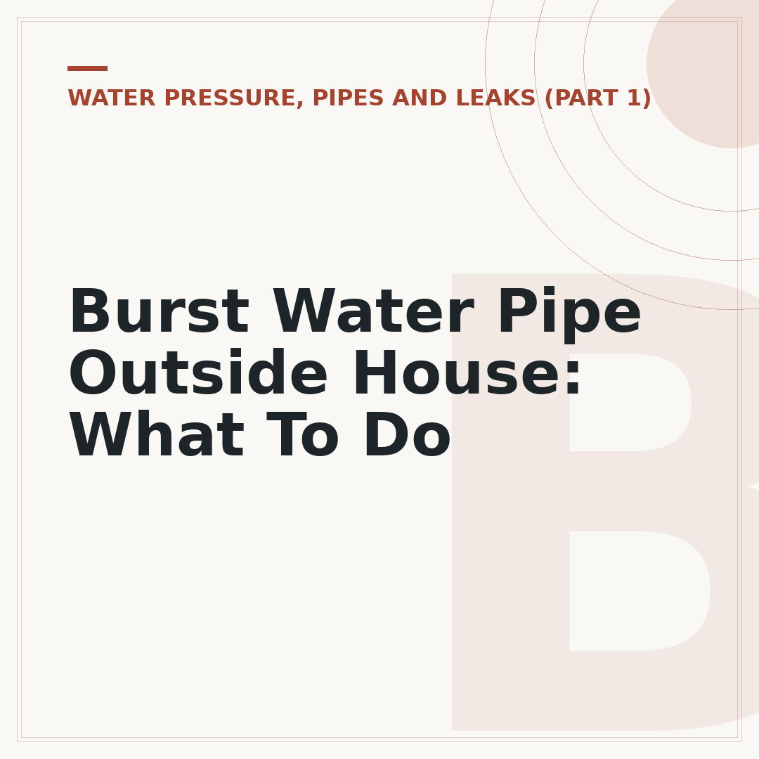 Burst Water Pipe Outside House: What To Do