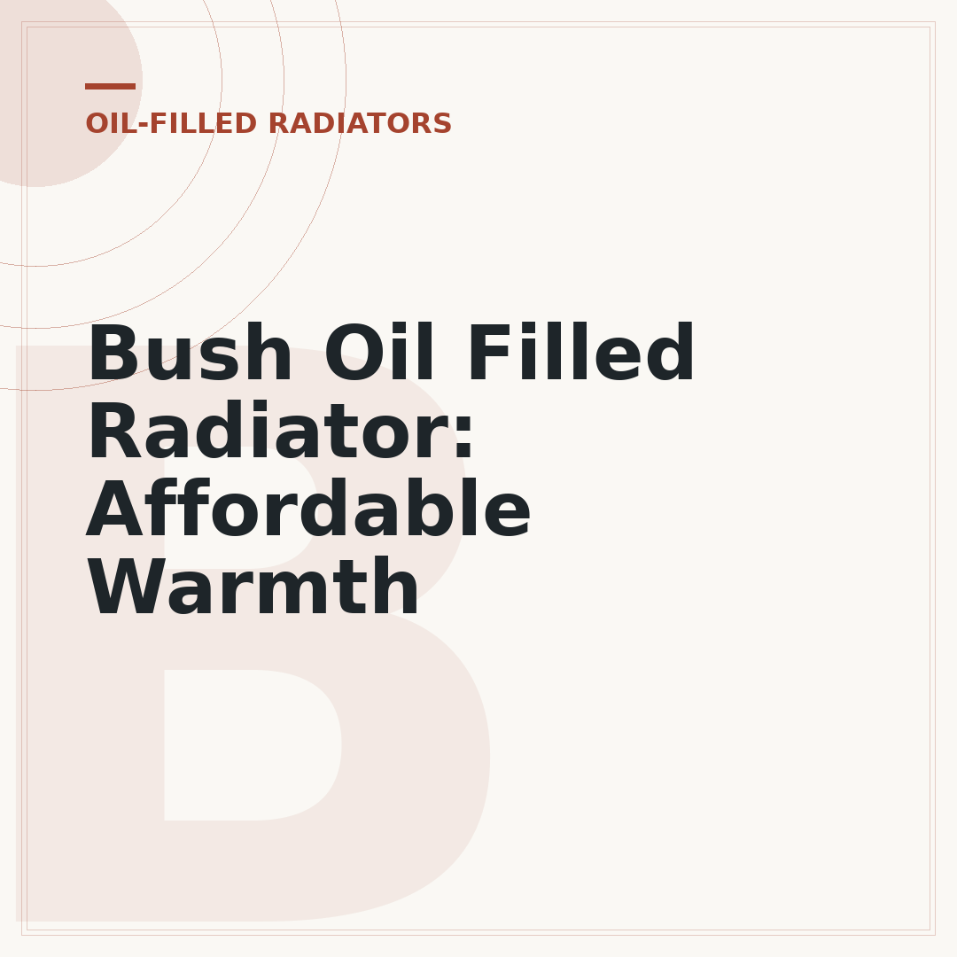 Bush Oil Filled Radiator: Affordable Warmth