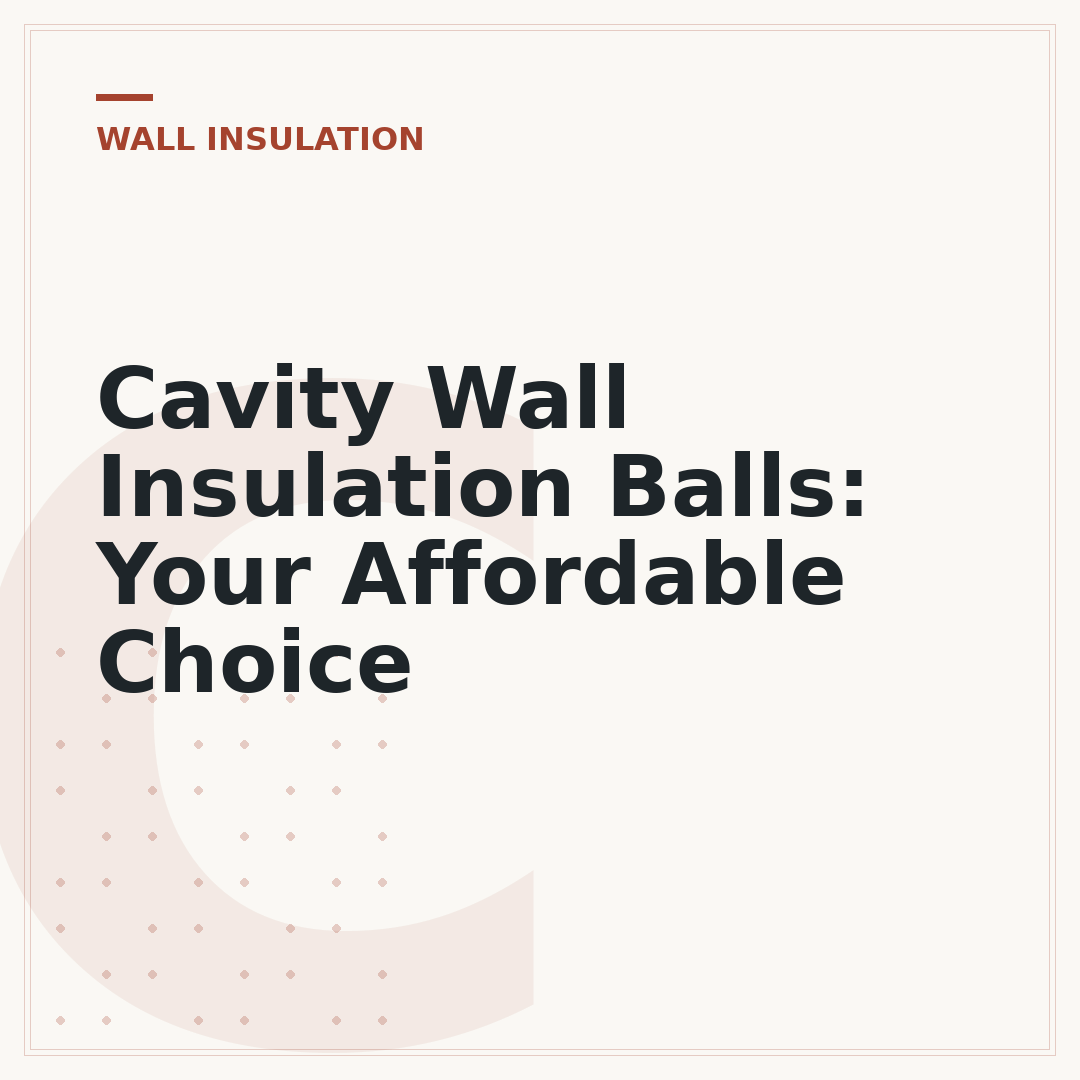 Cavity Wall Insulation Balls: Your Affordable Choice
