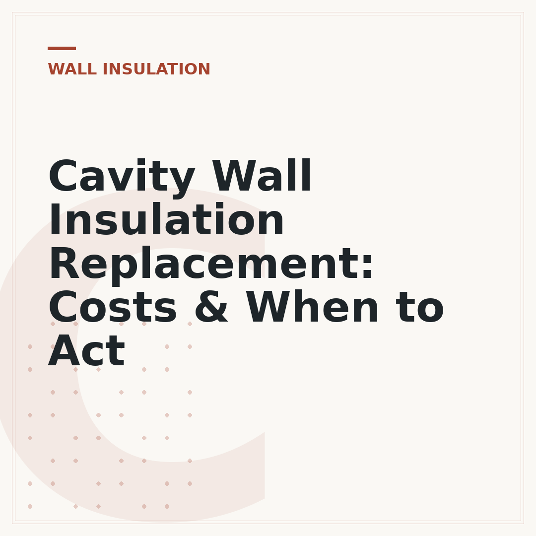 Cavity Wall Insulation Replacement: Costs & When to Act