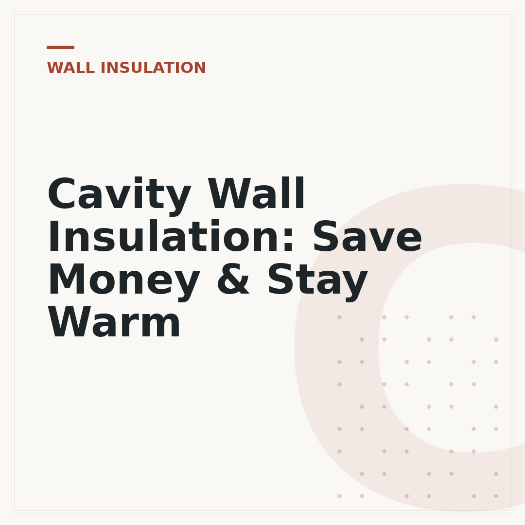 Cavity Wall Insulation: Save Money & Stay Warm