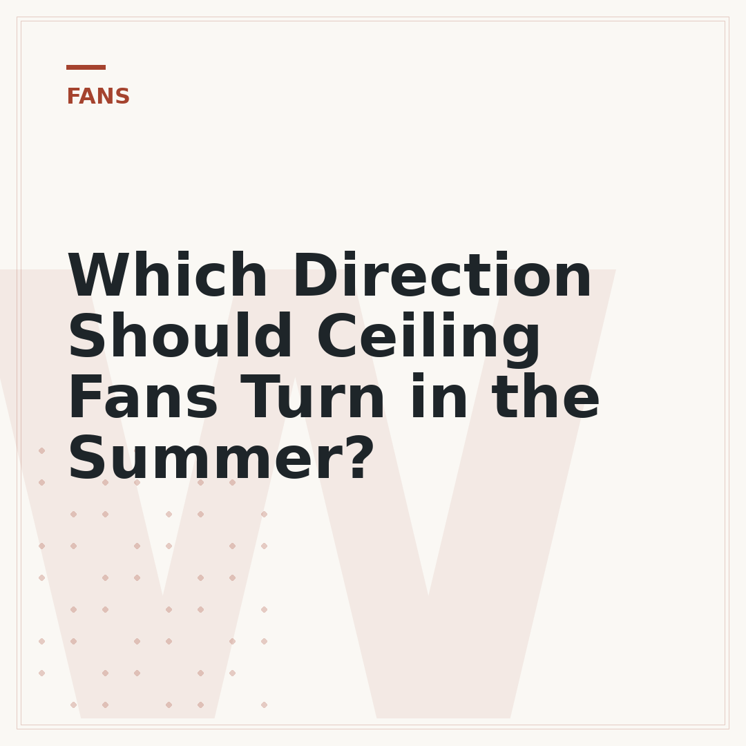 Which Direction Should Ceiling Fans Turn in the Summer?