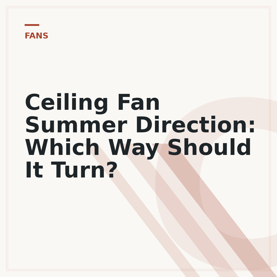 Ceiling Fan Summer Direction: Which Way Should It Turn?