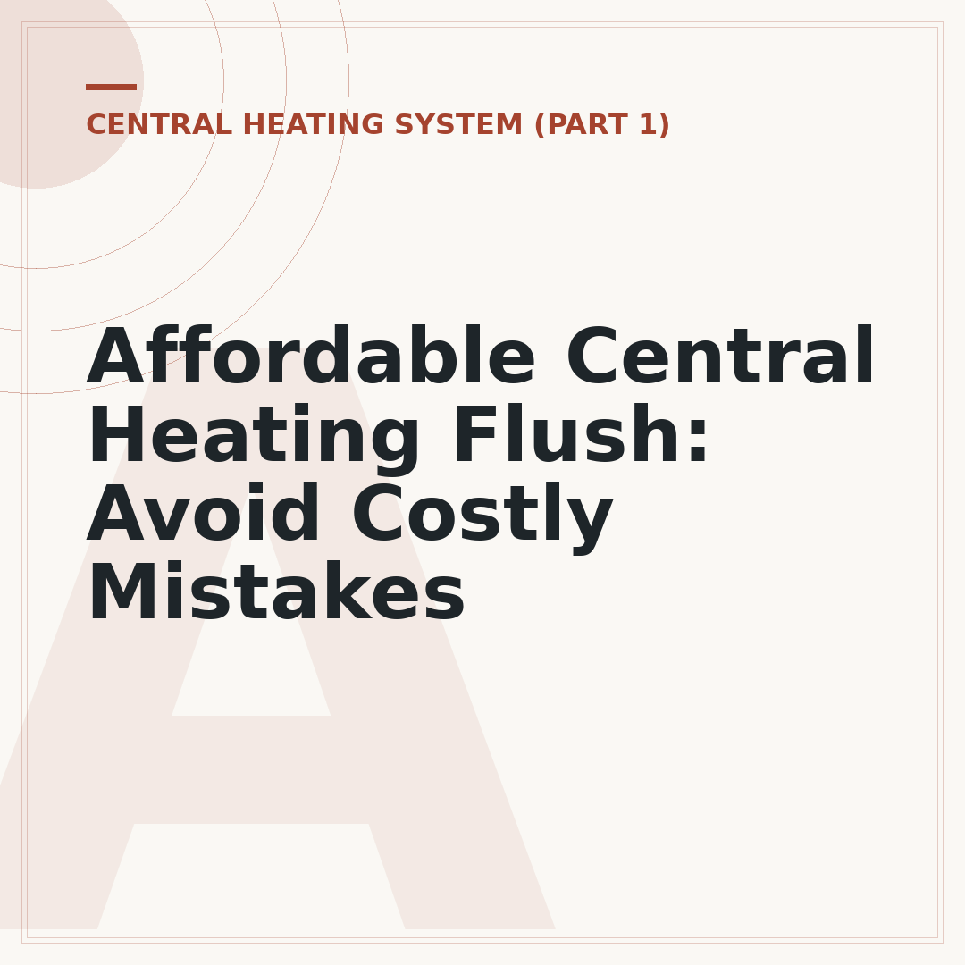 Affordable Central Heating Flush: Avoid Costly Mistakes