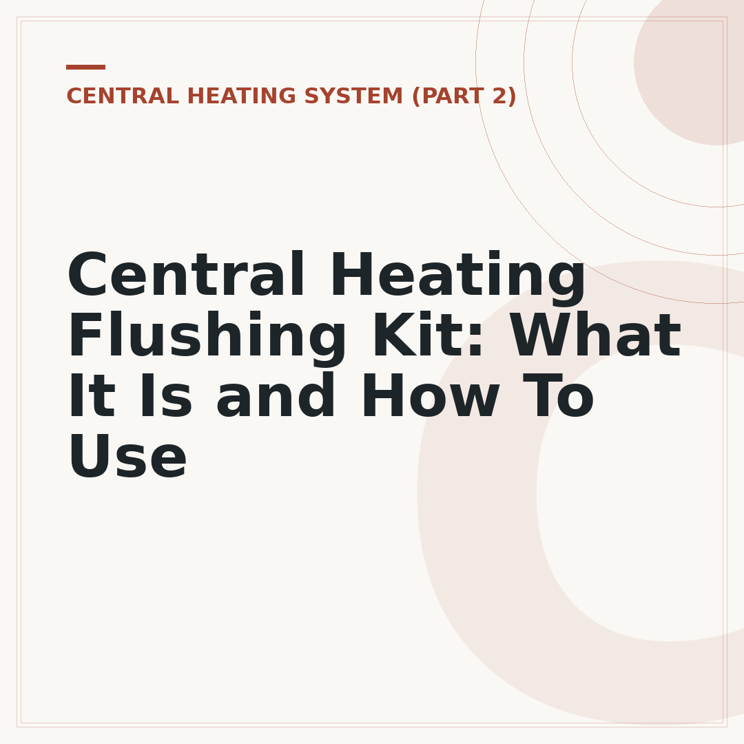 Central Heating Flushing Kit: What It Is and How To Use