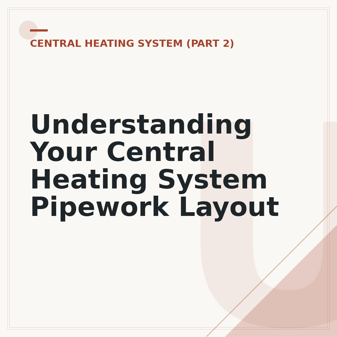 Understanding Your Central Heating System Pipework Layout