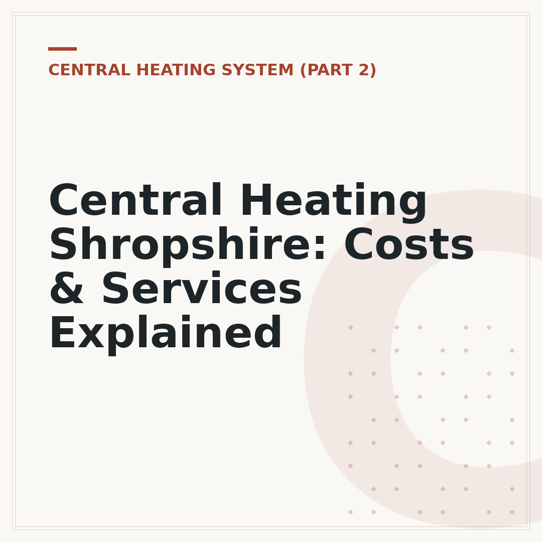 Central Heating Shropshire: Costs & Services Explained