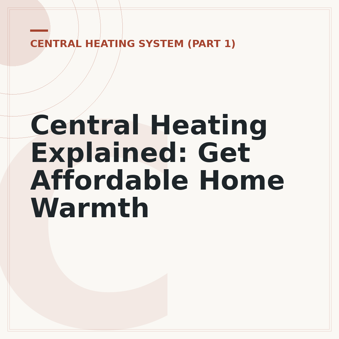 Central Heating Explained: Get Affordable Home Warmth
