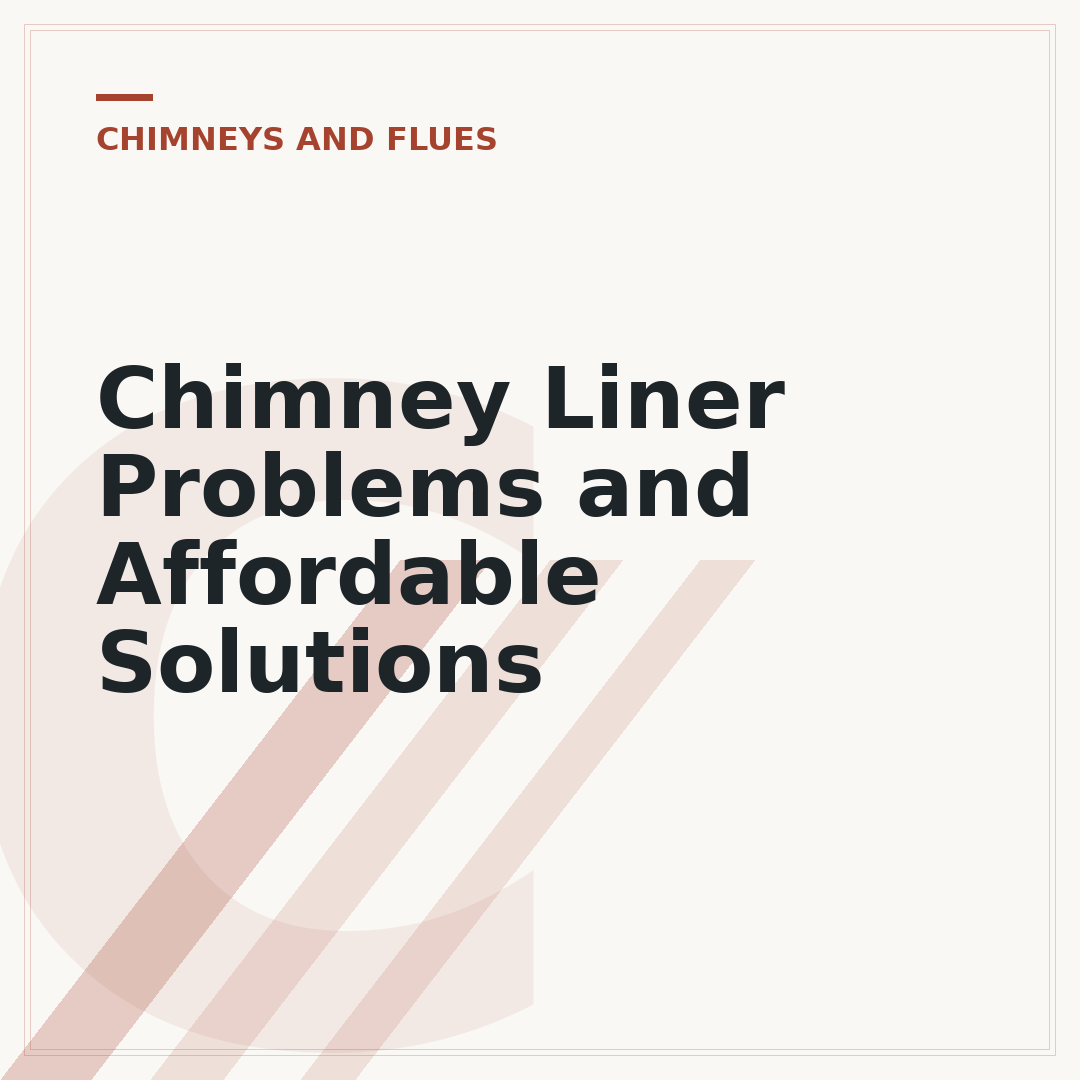 Chimney Liner Problems and Affordable Solutions