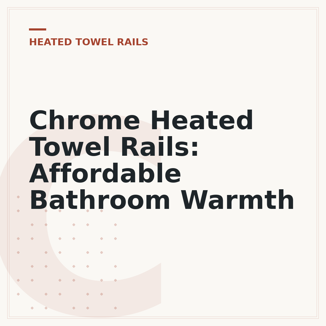Chrome Heated Towel Rails: Affordable Bathroom Warmth