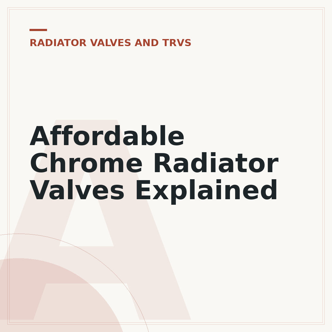 Affordable Chrome Radiator Valves Explained