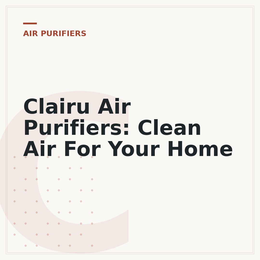 Clairu Air Purifiers: Clean Air For Your Home