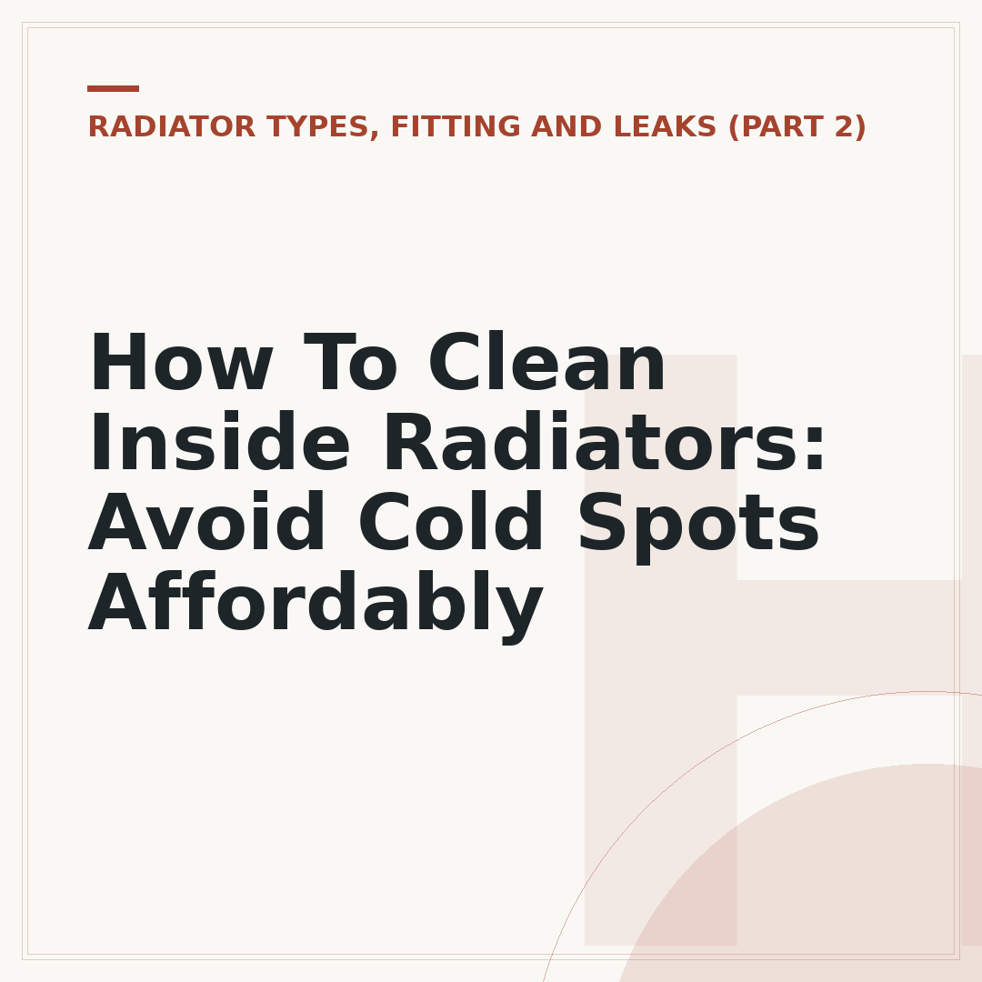 How To Clean Inside Radiators: Avoid Cold Spots Affordably