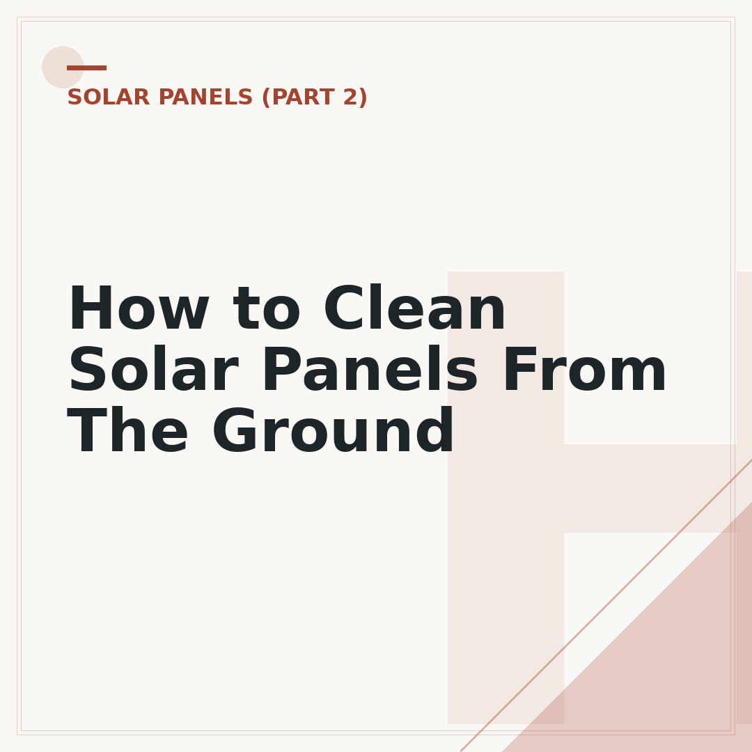 How to Clean Solar Panels From The Ground