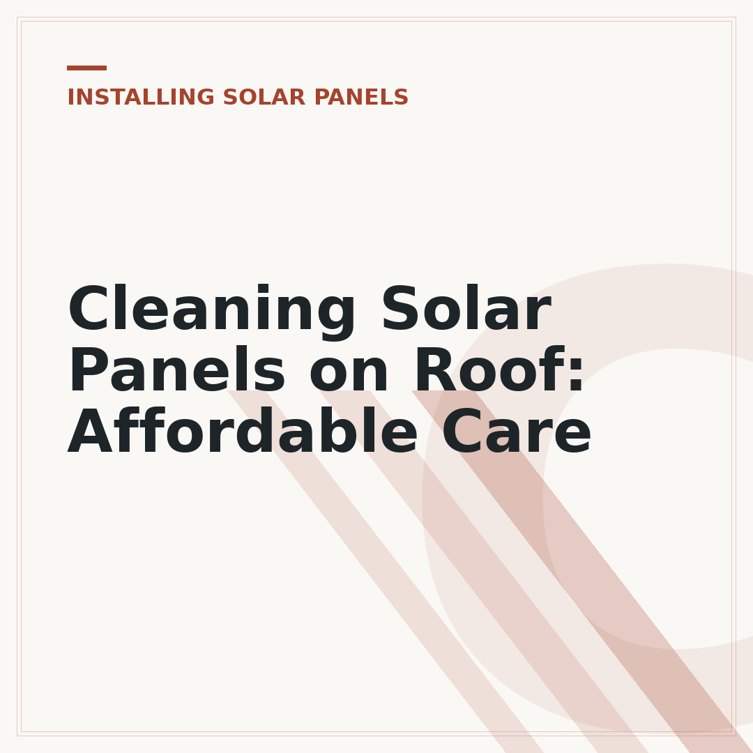 Cleaning Solar Panels on Roof: Affordable Care