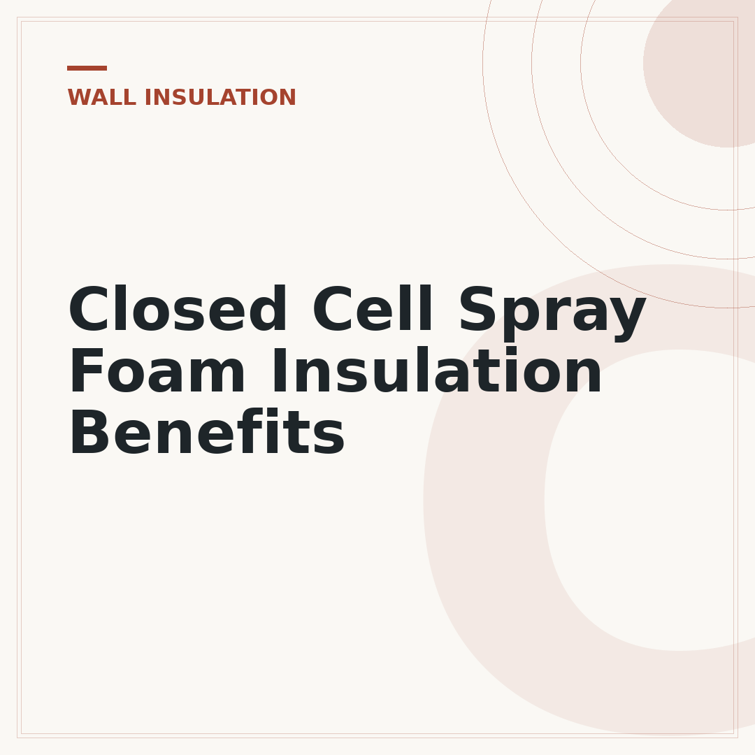 Closed Cell Spray Foam Insulation Benefits