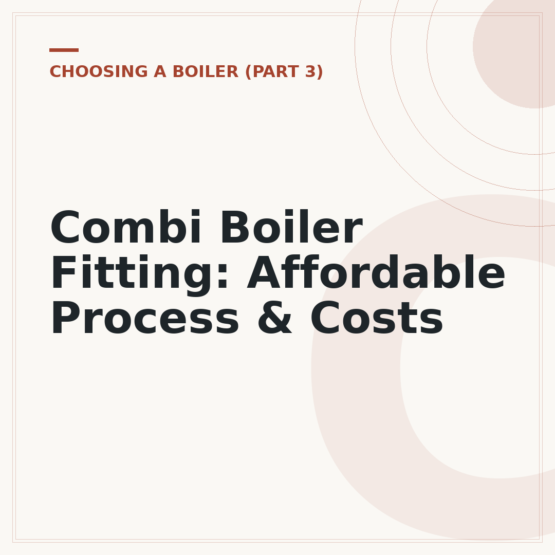 Combi Boiler Fitting: Affordable Process & Costs