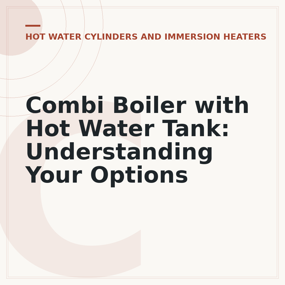 Combi Boiler with Hot Water Tank: Understanding Your Options