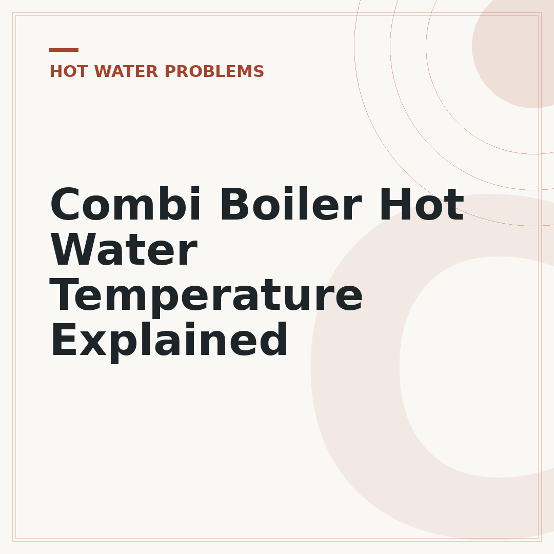 Combi Boiler Hot Water Temperature Explained