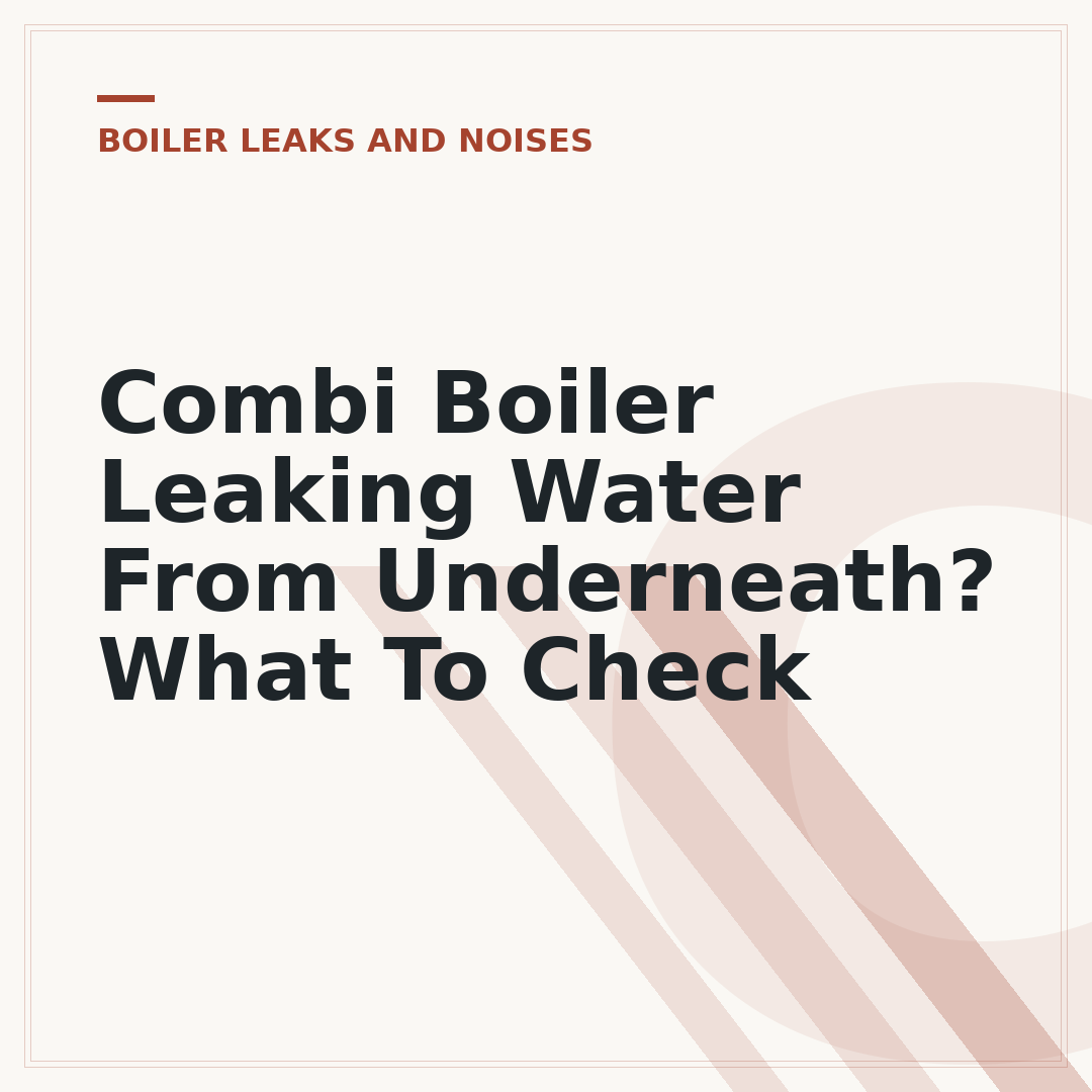 Combi Boiler Leaking Water From Underneath? What To Check