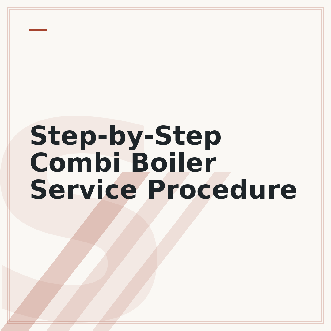 Step-by-Step Combi Boiler Service Procedure