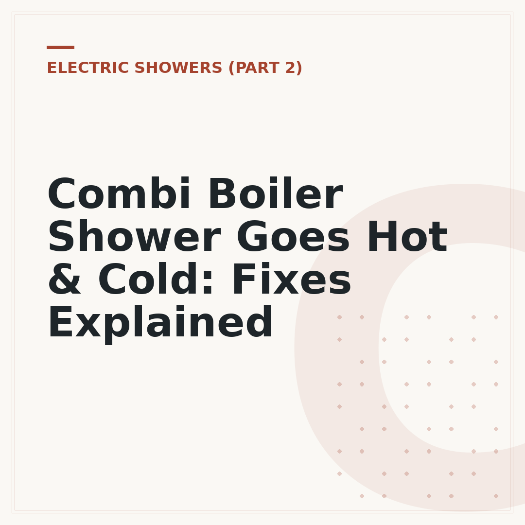 Combi Boiler Shower Goes Hot & Cold: Fixes Explained