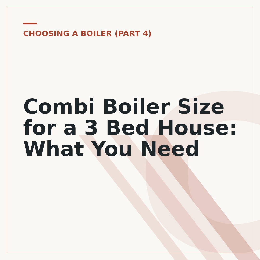 Combi Boiler Size for a 3 Bed House: What You Need
