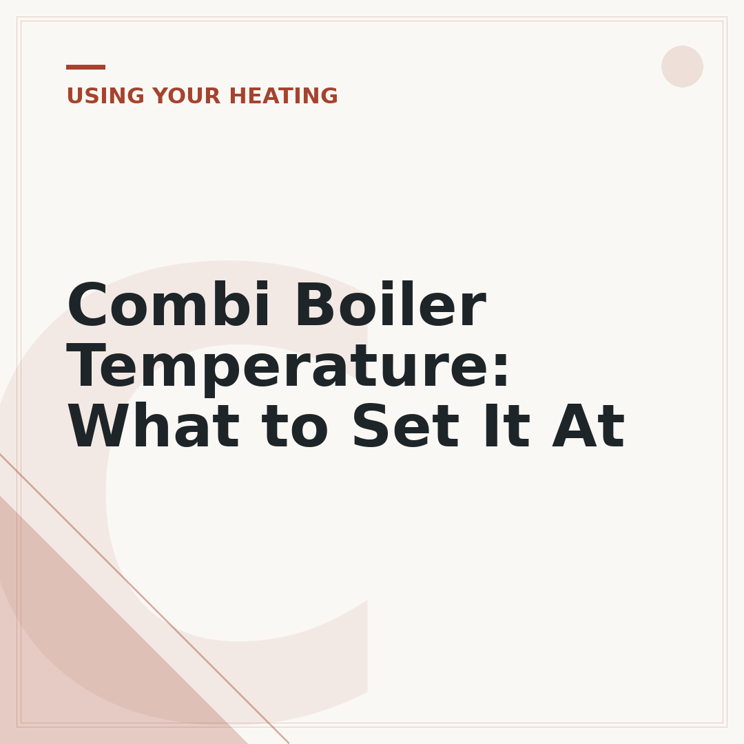 Combi Boiler Temperature: What to Set It At