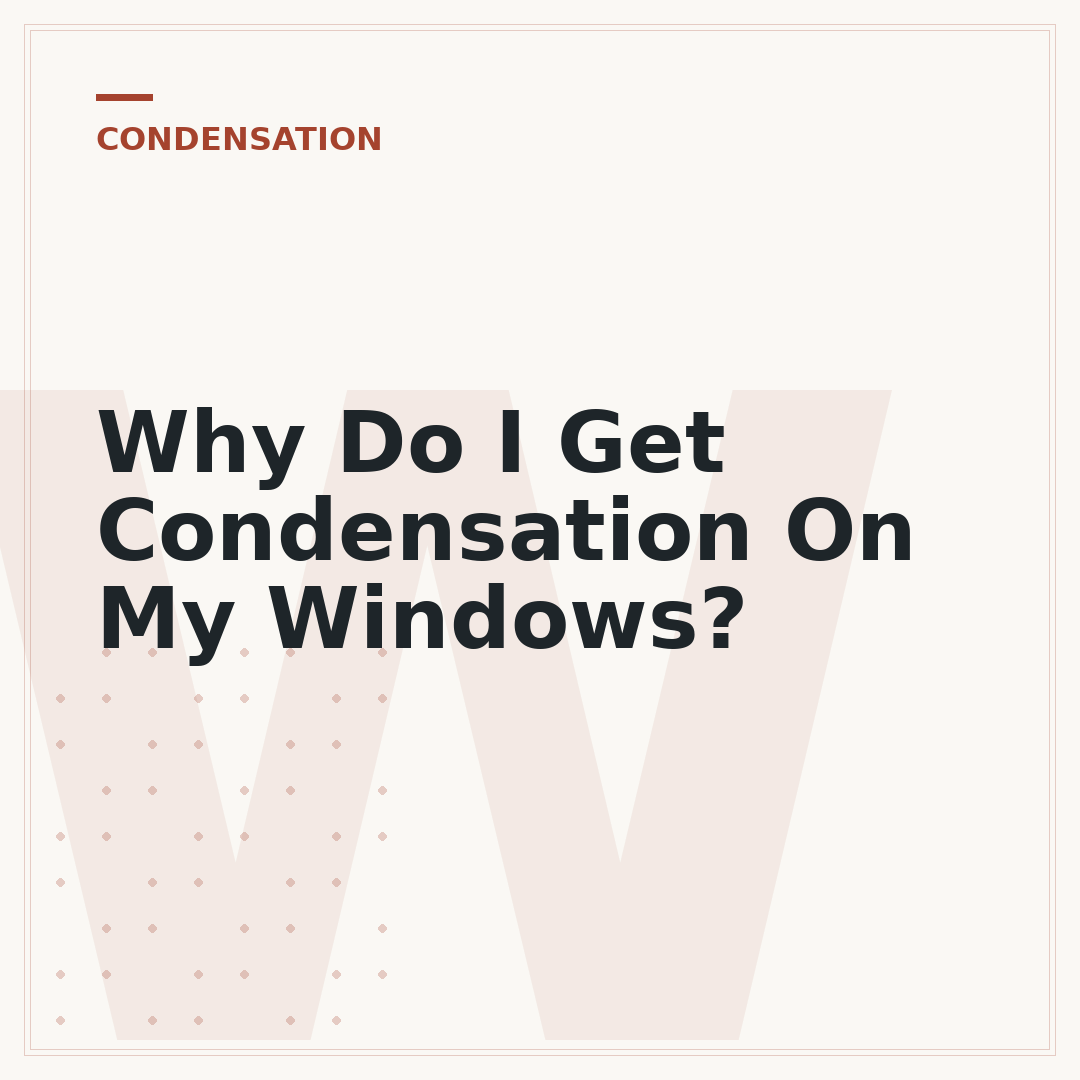 Why Do I Get Condensation On My Windows?