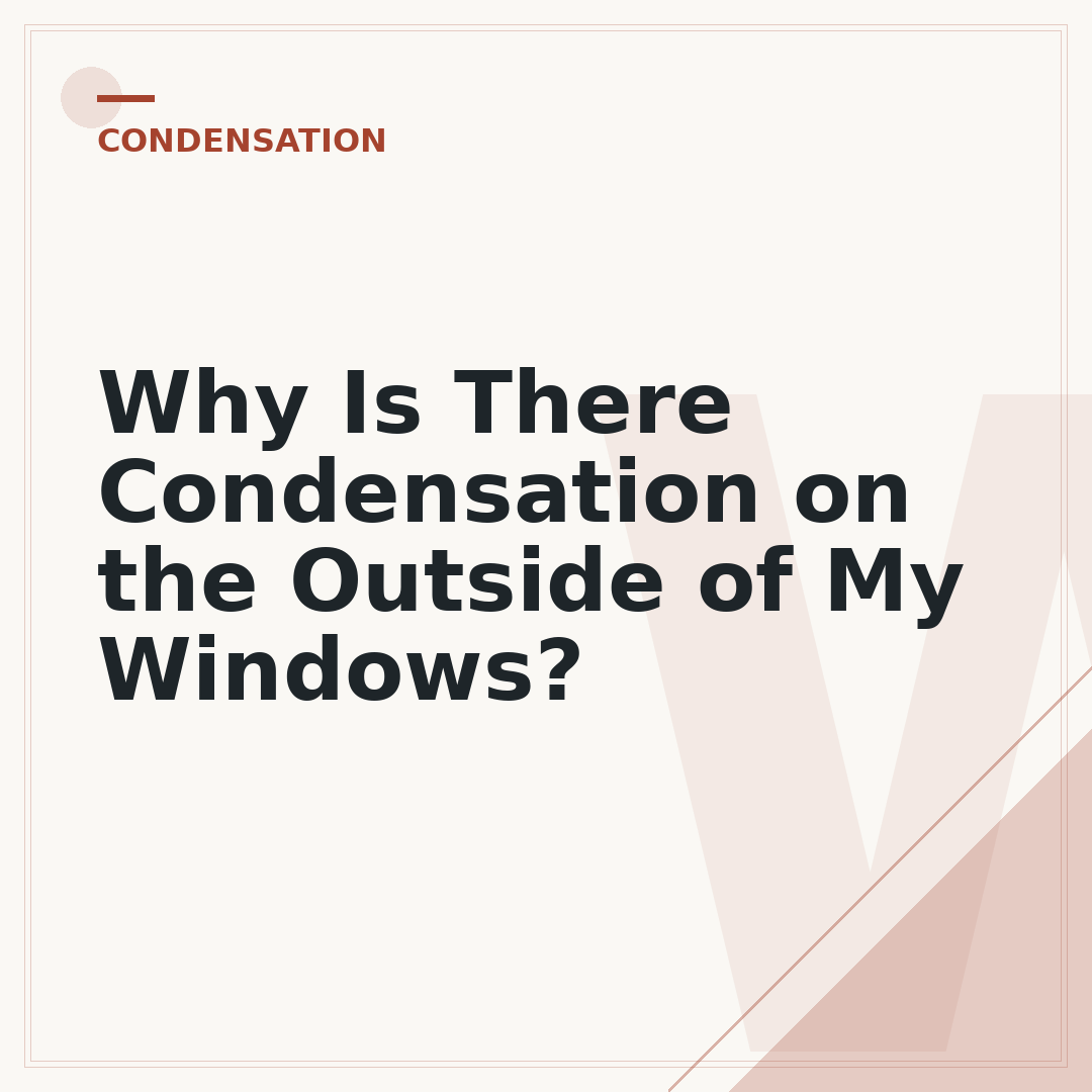 Why Is There Condensation on the Outside of My Windows?