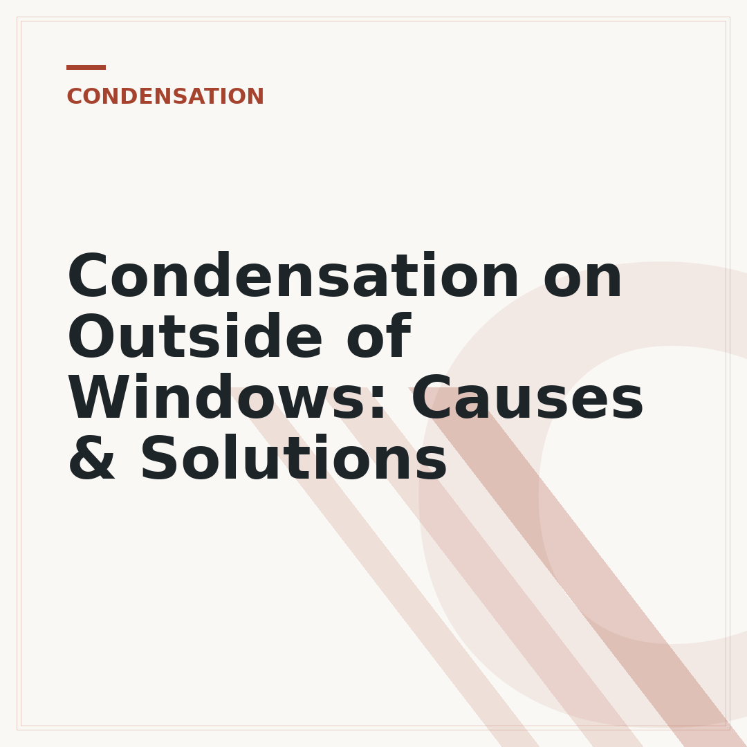 Condensation on Outside of Windows: Causes & Solutions
