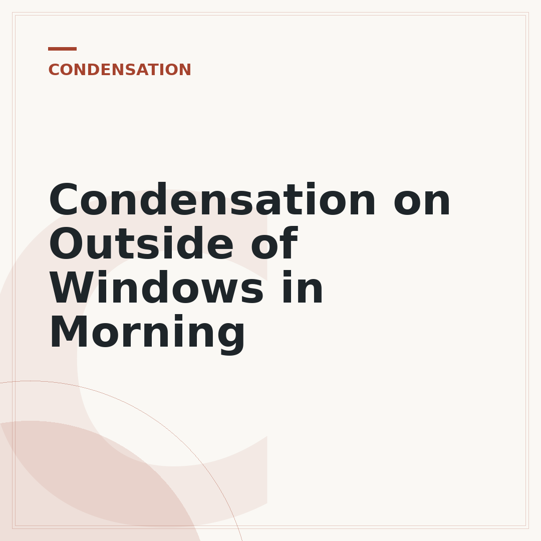 Condensation on Outside of Windows in Morning