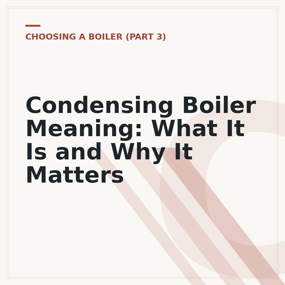 Condensing Boiler Meaning: What It Is and Why It Matters