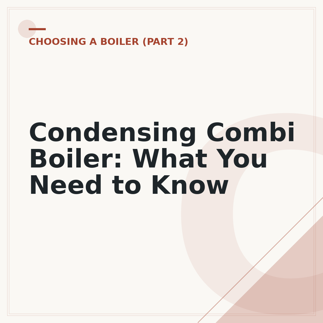 Condensing Combi Boiler: What You Need to Know