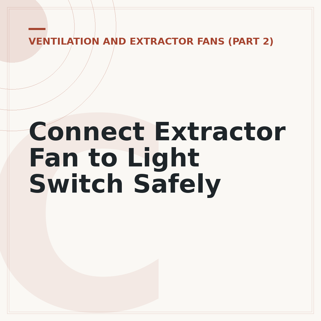 Connect Extractor Fan to Light Switch Safely