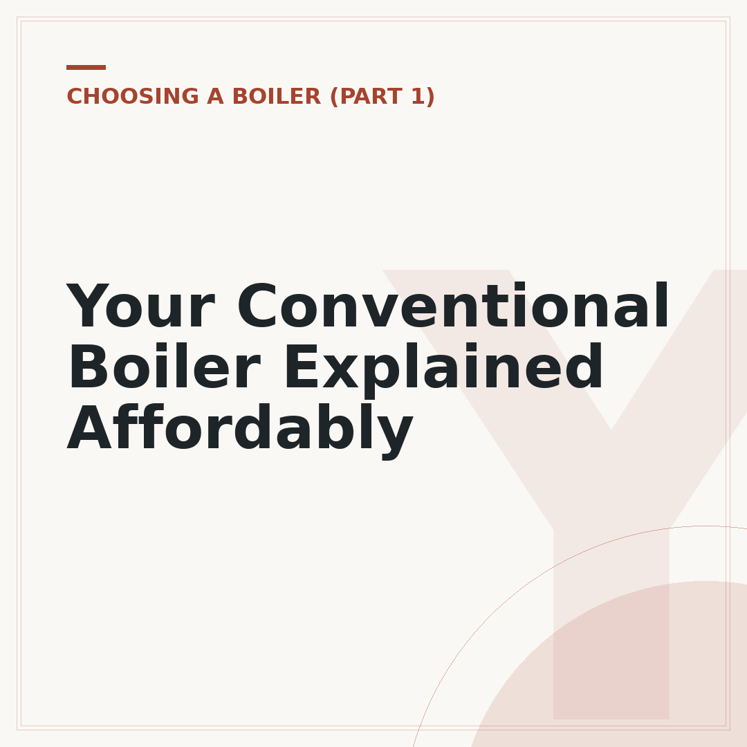 Your Conventional Boiler Explained Affordably