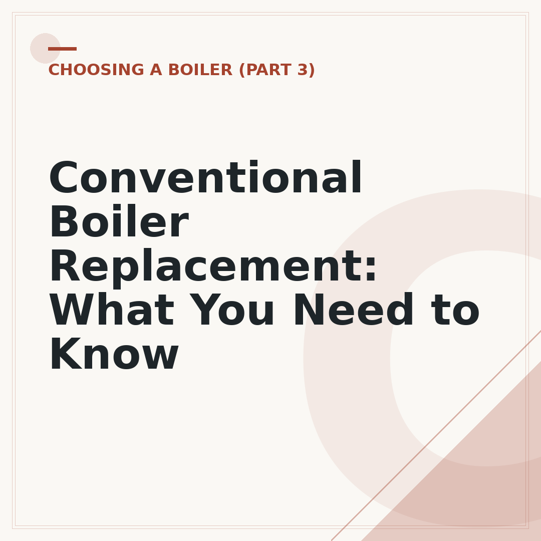 Conventional Boiler Replacement: What You Need to Know