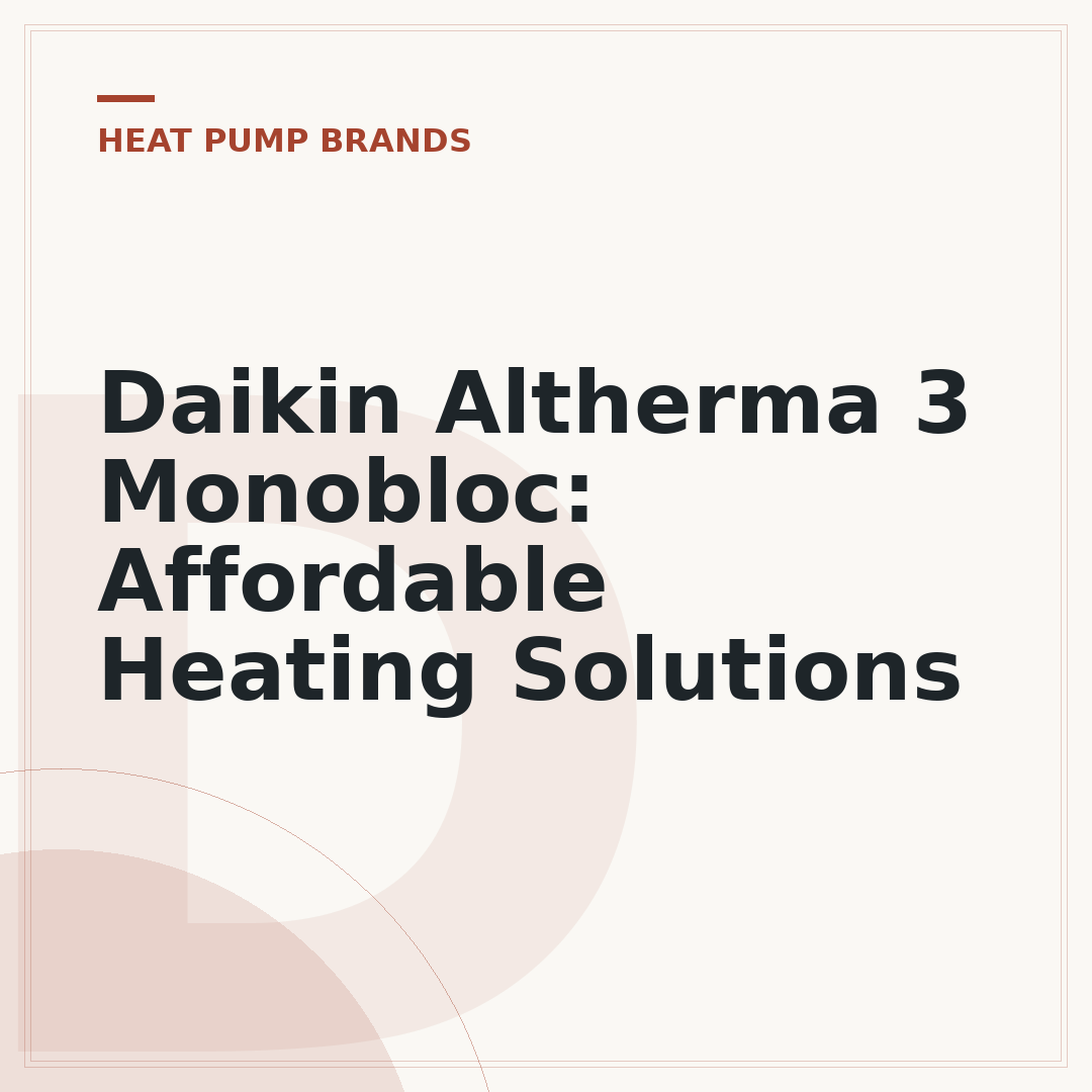 Daikin Altherma 3 Monobloc: Affordable Heating Solutions