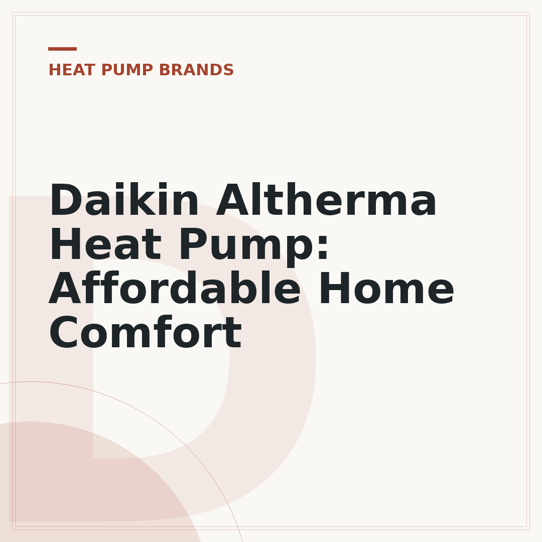 Daikin Altherma Heat Pump: Affordable Home Comfort