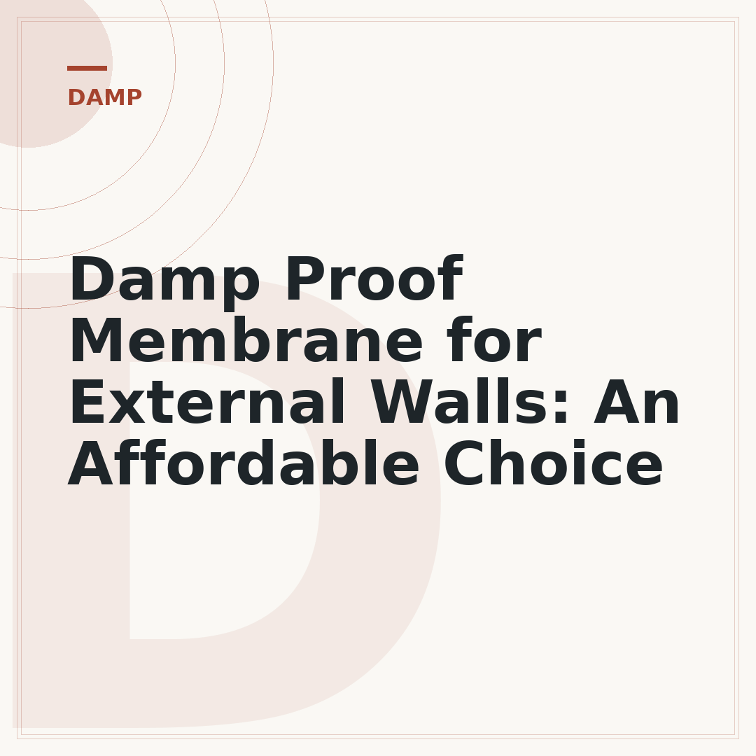 Damp Proof Membrane for External Walls: An Affordable Choice