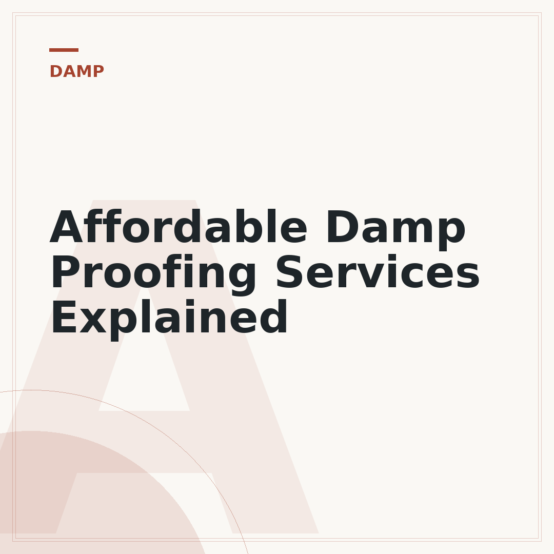 Affordable Damp Proofing Services Explained
