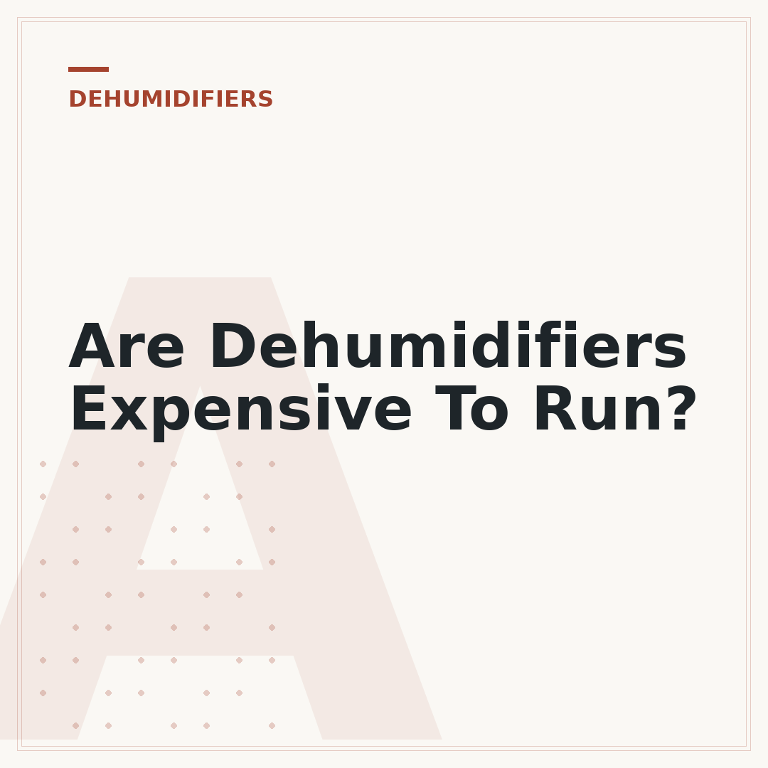 Are Dehumidifiers Expensive To Run?